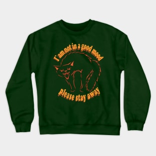 I am not in a good mood please stay away Crewneck Sweatshirt